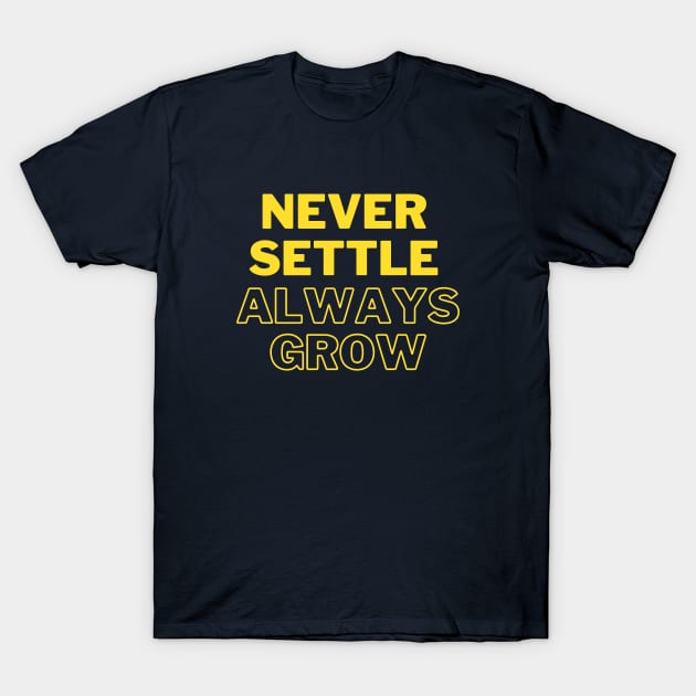 Never settle always grow T-Shirt by ddesing
